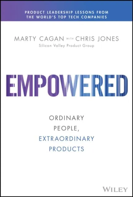 EMPOWERED - Ordinary People, Extraordinary Products by M Cagan